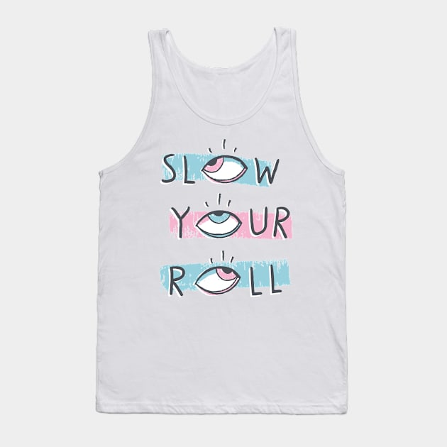 Slow Your Roll Tank Top by MidnightCoffee